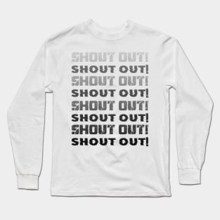 SHOUT OUT! Long Sleeve T-Shirt